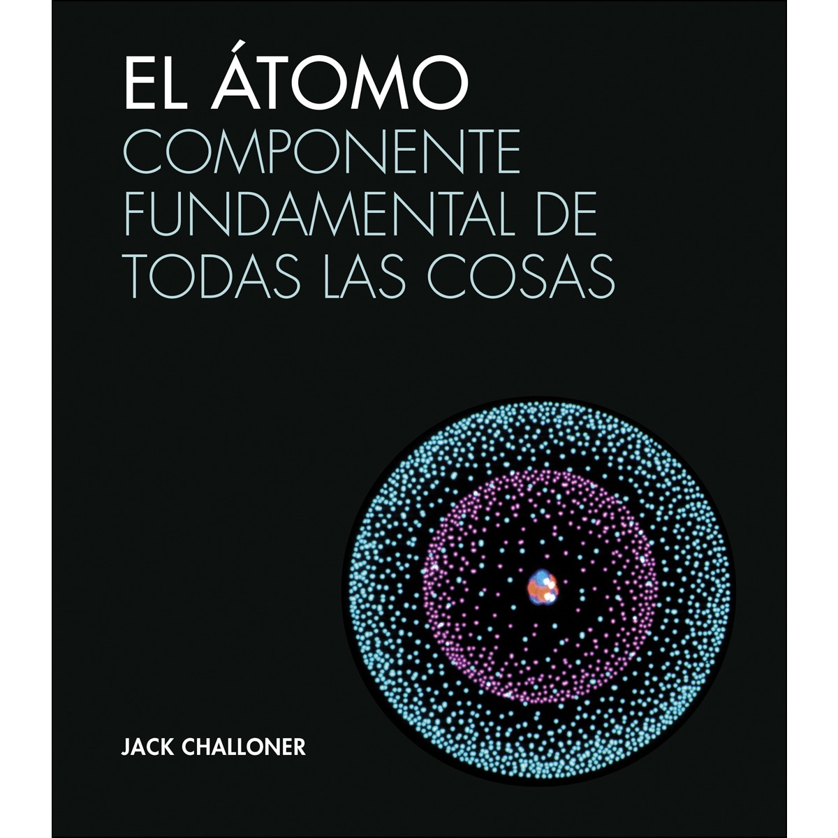 El átomo: Componente fundamental de todas las cosas(Tapa dura) 1