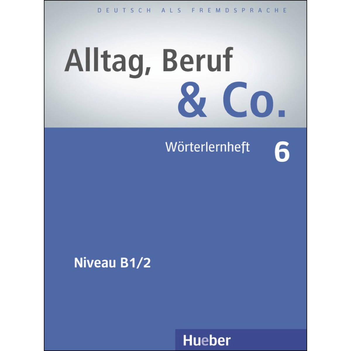 ALLTAG, BERUF & CO 6 Wörterlernheft 1