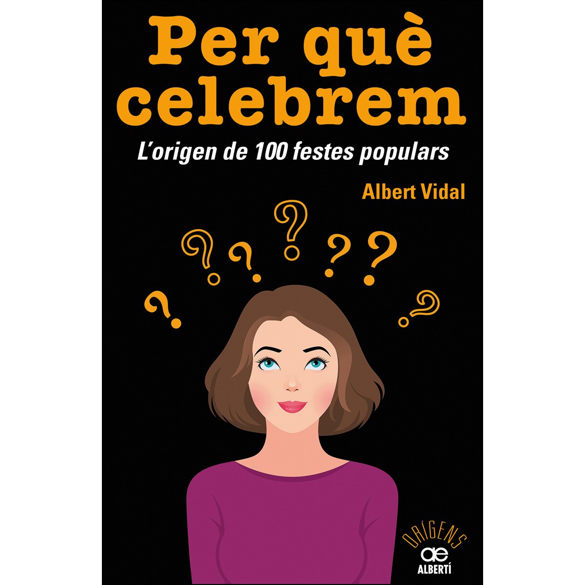 Per què celebrem...? L'origen de 100 festes populars (Capa mole com abas) 1