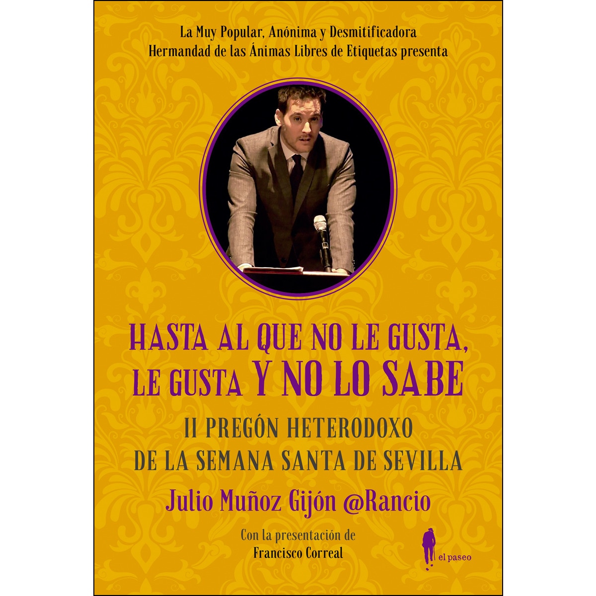 Imagem 0 de Hasta Al Que No Le Gusta. Le Gusta Y No Lo Sabe: IIPregón Heterodoxo De La Semana Santa De Sevilla