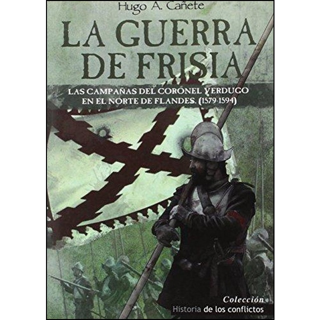 Imagem 0 de La Guerra de Frisia: Las campañas del coronel Verdugo en el norte de Flandes (1579-1594) (Capa mole)