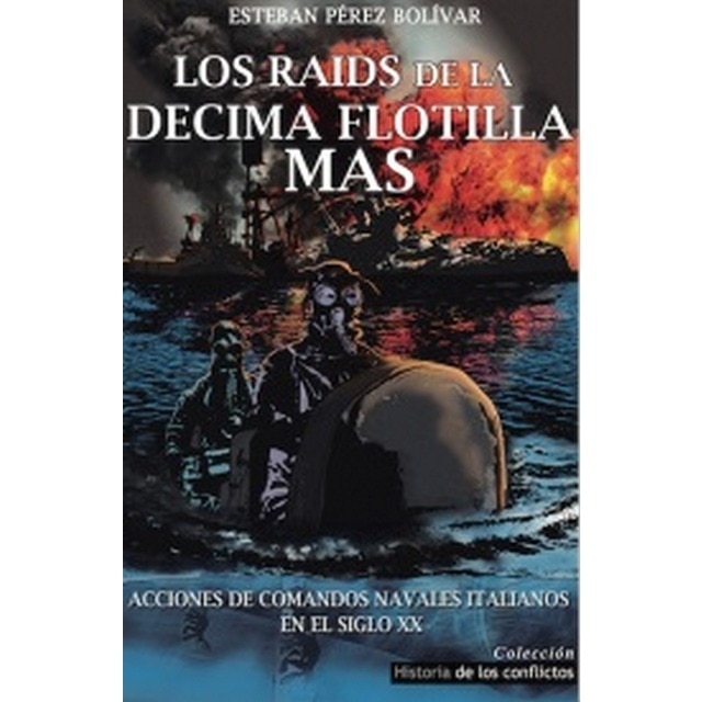 Imagem 0 de Los Raids De La Décima Flotilla Mas: Acciones De Comandos Navales Italianos En El Siglo XX