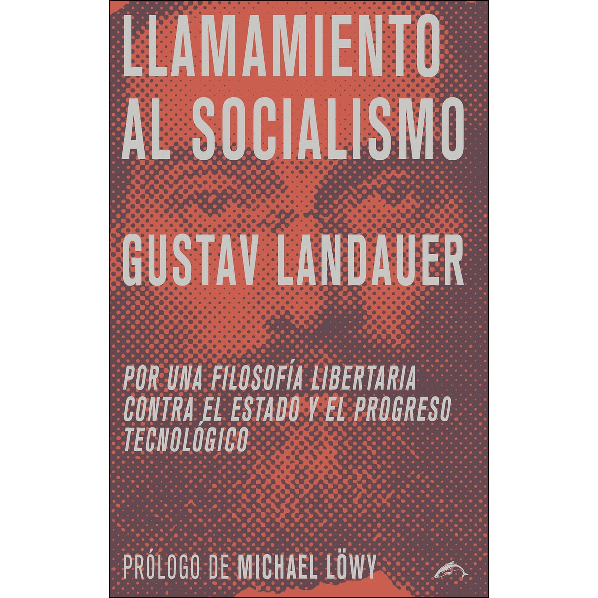 Imagem 0 de Llamamiento Al Socialismo: Por Una Filosofía Libertaria Contra El Estado Y El Progreso Tecnológico
