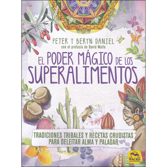 Imagen 0 de El poder mágico de los superalimentos: Tradiciones tribales y recetas crudistas para deleitar alma y paladar (Tapa blanda)