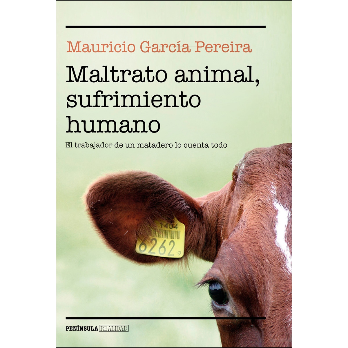 Imagen 0 de Maltrato animal, sufrimiento humano: El trabajador de un matadero lo cuenta todo  (Tapa blanda con solapas)