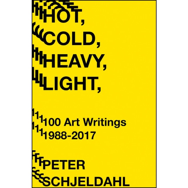 Hot Cold Heavy Light: 100 Art Writings 1988-2017 1