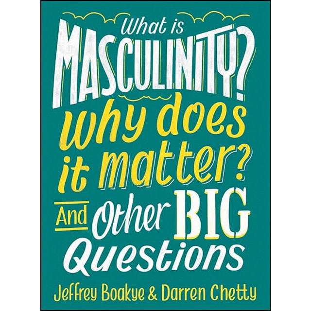 What Is Masculinity? Why Does It Matter? And Other Big Questions: 1