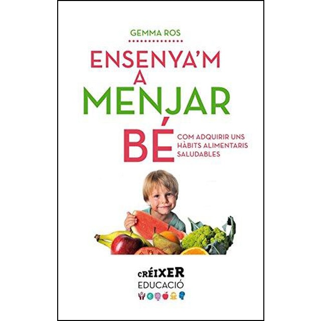 Ensenya'm A Menjar Bé: Com Adquirir Uns Hàbits Saludables 1