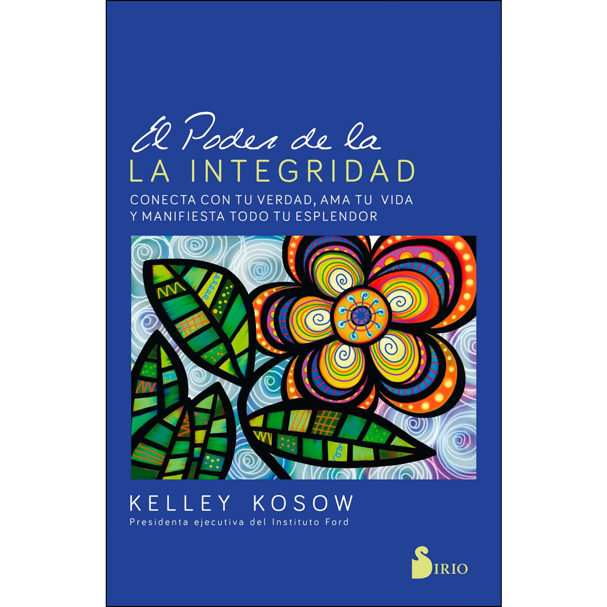 El Poder De La Integridad: Conecta Con Tu Verdad. Ama Tu Vida Y Manifiesta Todo Tu Esplendor 1
