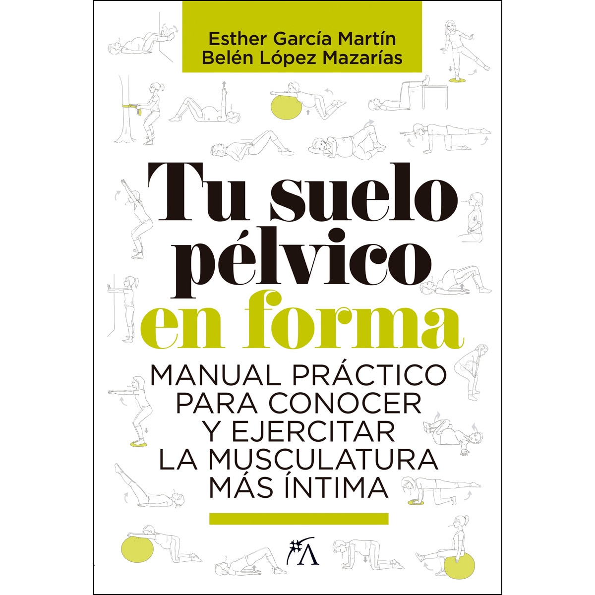 Imagen 0 de Tu suelo pélvico en forma: Manual práctico para conocer y ejercitar la musculatura más íntima (Tapa blanda)