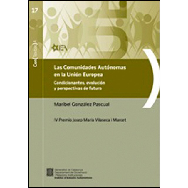 Imagem 0 de Comunidades autónomas en la unión europea. Condicionantes, evolución y perspectivas de futuro. Iv premio josep maria vilaseca i marcet/las: Cond