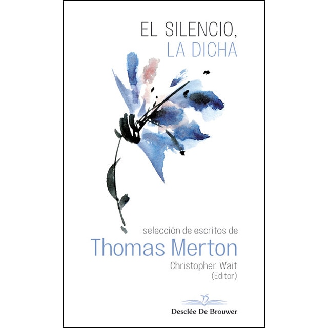 El Silencio. La Dicha. Selección De Escritos De Thomas Merton 1