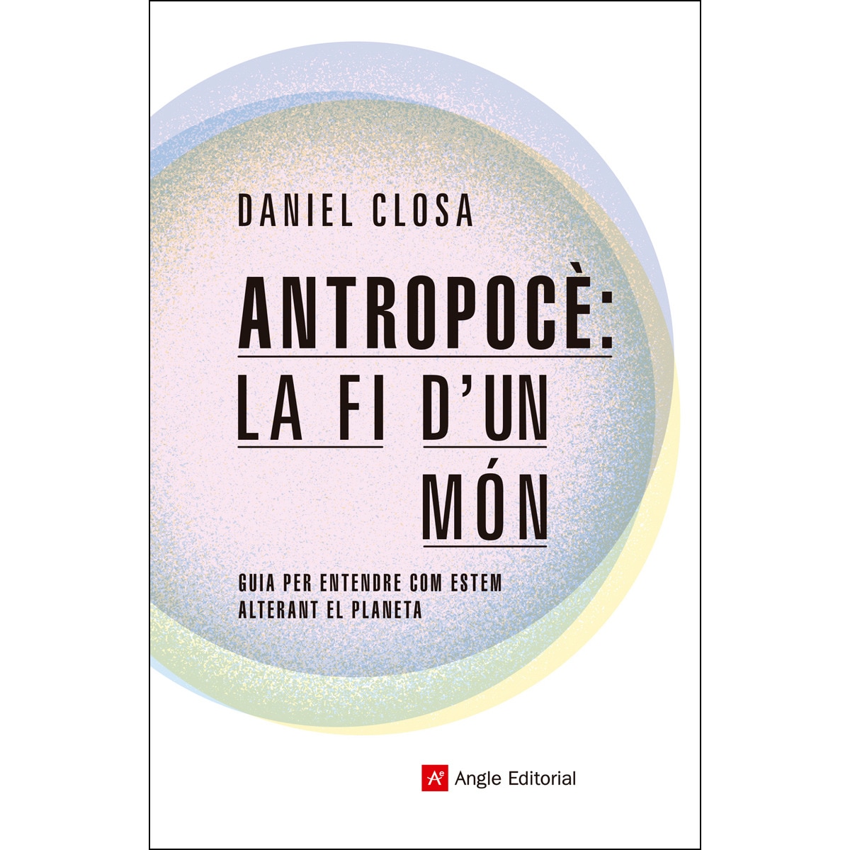 Imagem 0 de Antropocè: la fi d'un món: Guia per entendre com estem alterant el planeta(Tapa blanda)