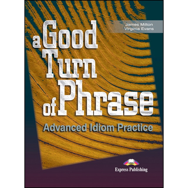 A GOOD TURN OF PHRASE ADVANCED IDIOM PRACTICE STUDENT'S BOOK 1 (Capa mole) 1