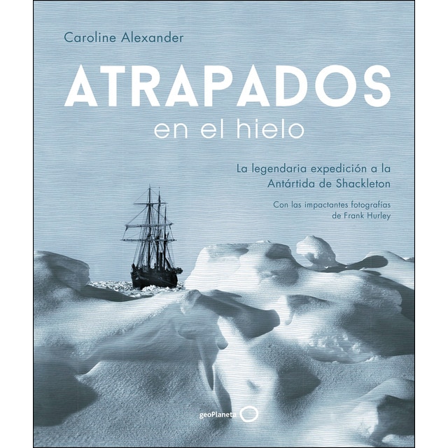 Imagen 0 de Atrapados en el hielo: La legendaria expedición a la Antártida de Shackleton  (Tapa dura)