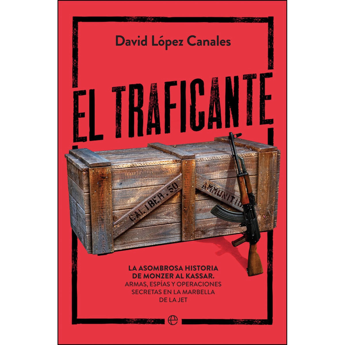 Imagem 0 de El traficante: La asombrosa historia de monzer al kassar. Armas, espías y operaciones secretas en la marbella de la jet(Tapa blanda)