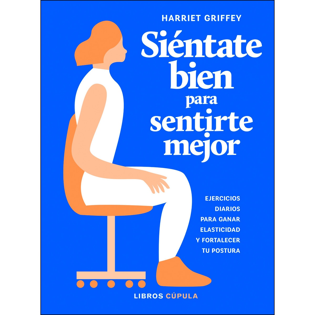 Siéntate bien para sentirte mejor: Ejercicios diarios para ganar elasticidad y fortalecer tu postura (Tapa dura) 1
