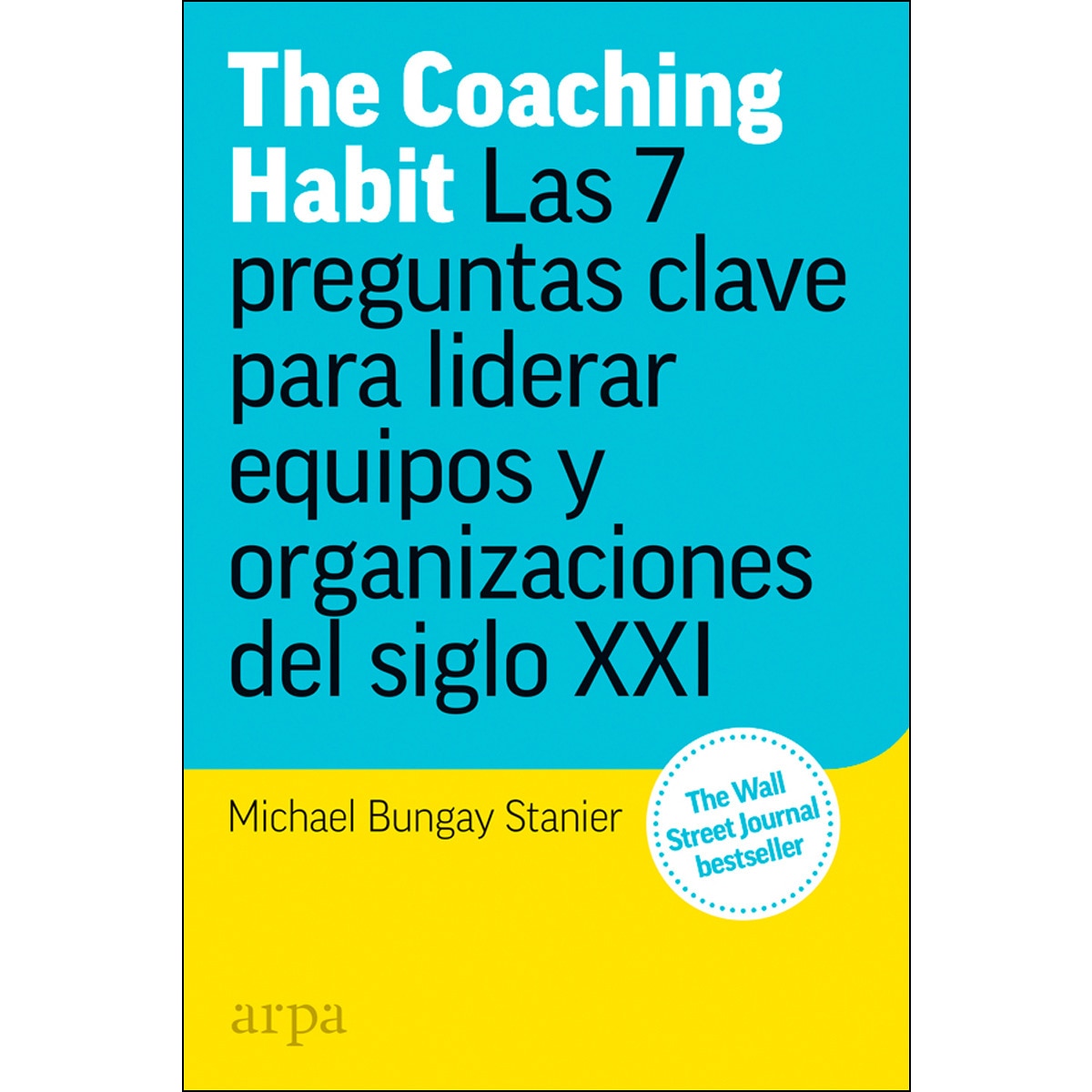 Imagen 0 de The coaching habit: Las 7 preguntas esenciales para liderar equipos y organizaciones del siglo xxi (Tapa blanda)