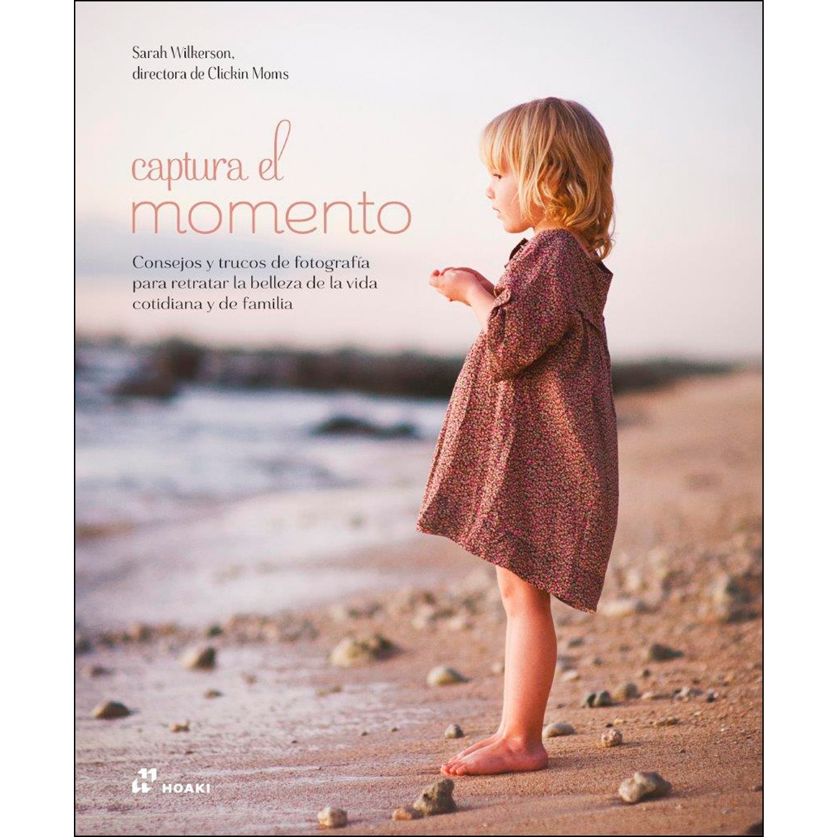 Captura el momento: Consejos y trucos de fotografía para retratar la belleza de la vida cotidiana y de familia (Capa mole) 1