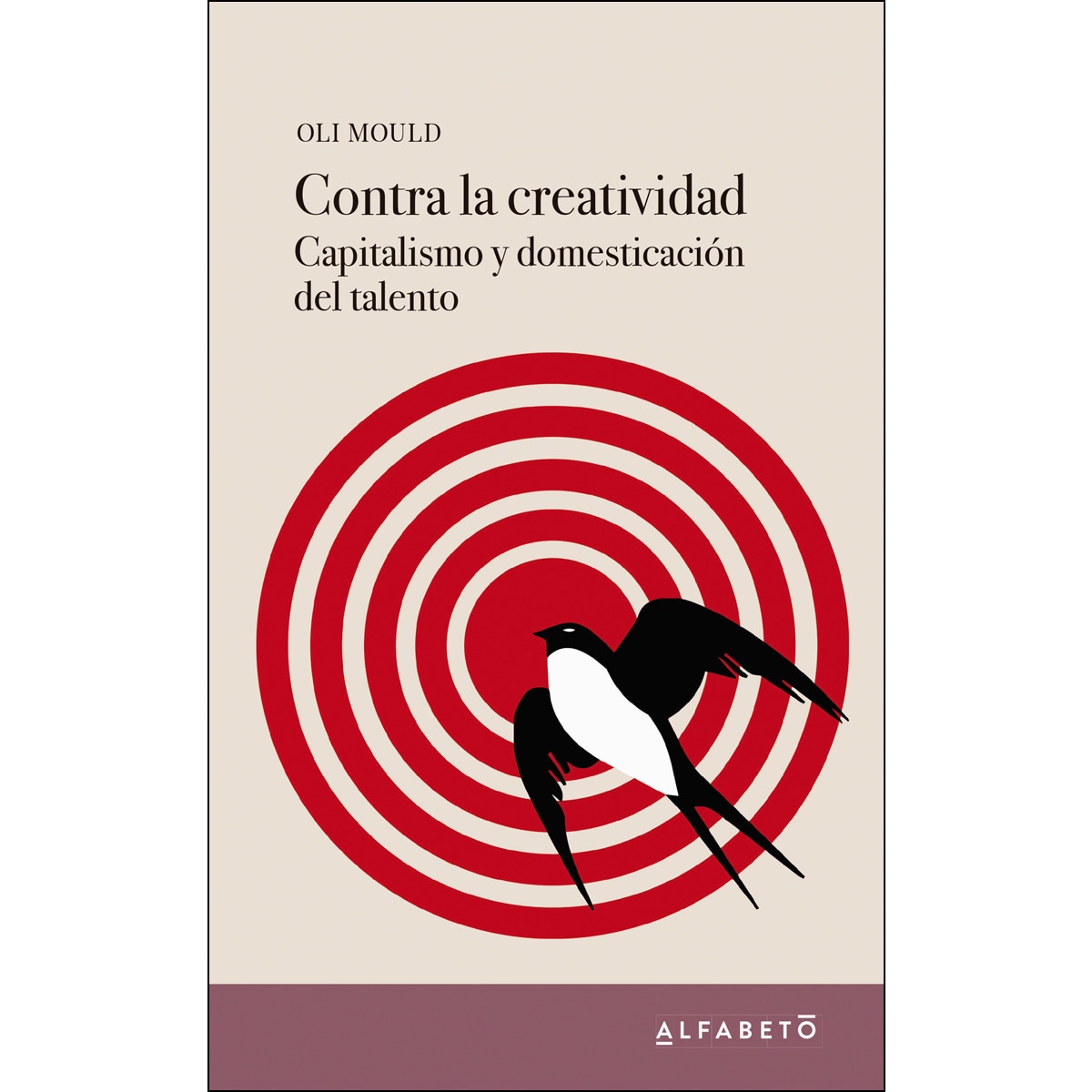 Imagen 0 de Contra la creatividad: Capitalismo y domesticación del talento (Tapa blanda)