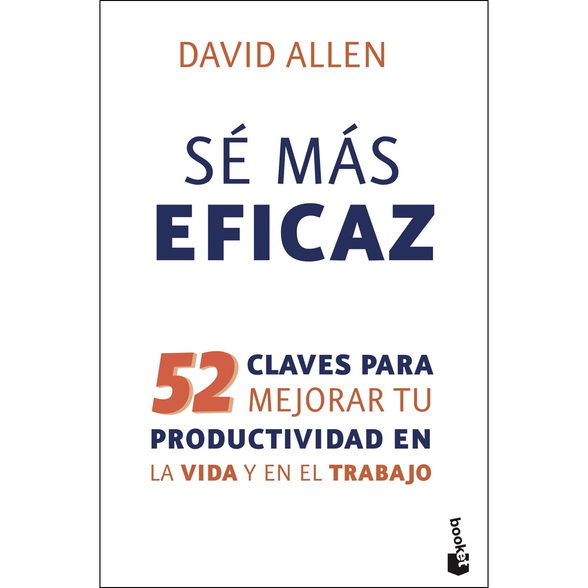 Imagen 0 de Sé más eficaz: 52 claves para mejorar tu productividad en la vida y en el trabajo (Bolsillo) (Tapa blanda)