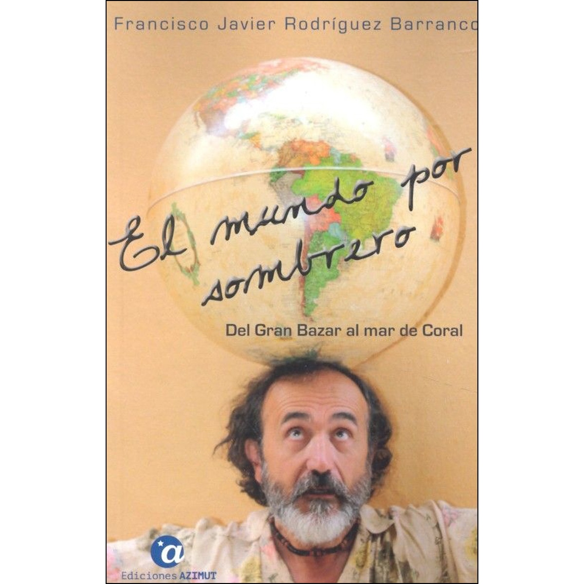 Imagen 0 de El mundo por sombrero. Tomo i: del gran bazar al mar de coral: Imágenes caleidoscópicas de un periplo circumplanetario (Tapa blanda)