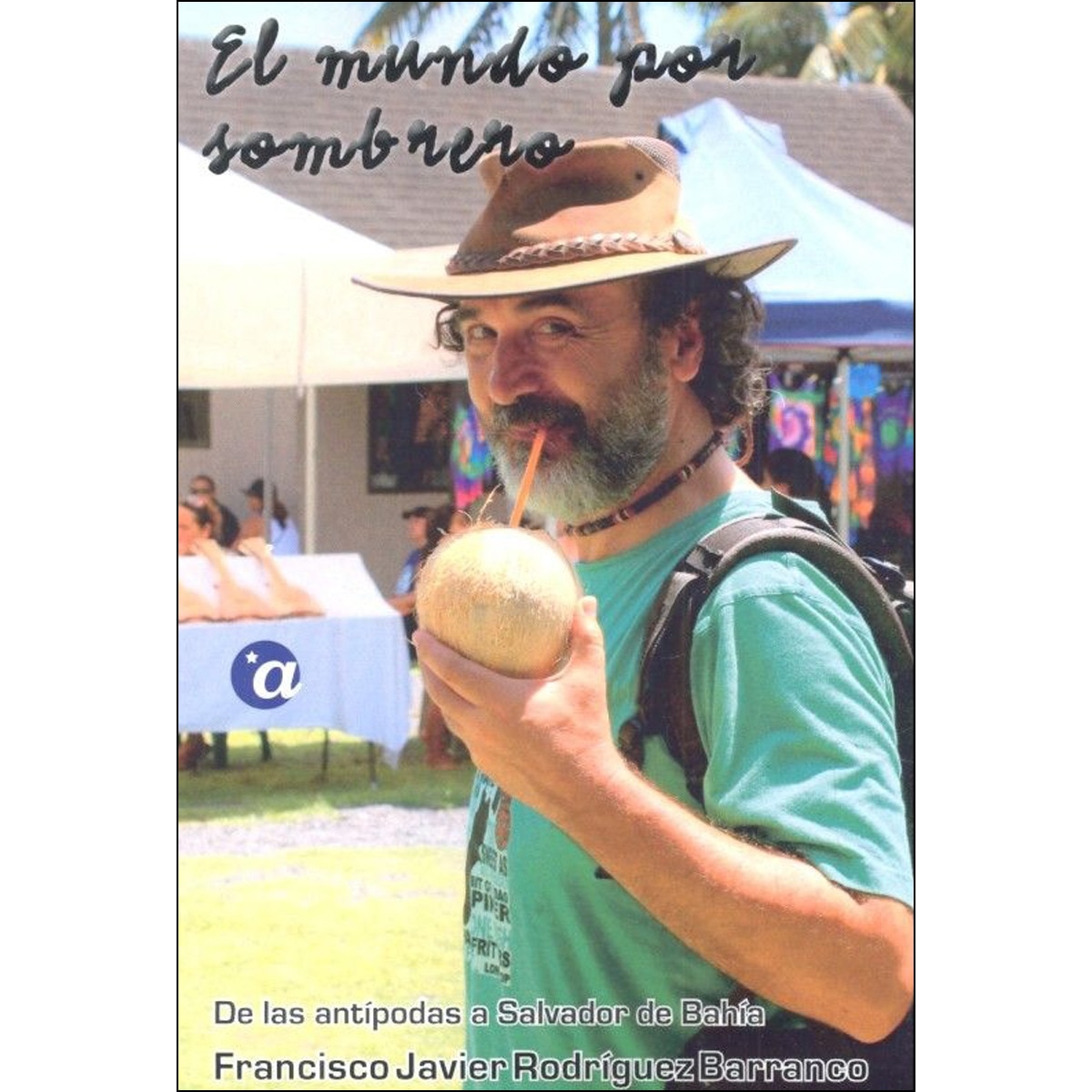 Imagen 0 de El mundo por sombrero. Tomo ii: de las antípodas a salvador de bahía: Crónica caleidoscópica de un periplo circumplanetario (Tapa blanda)