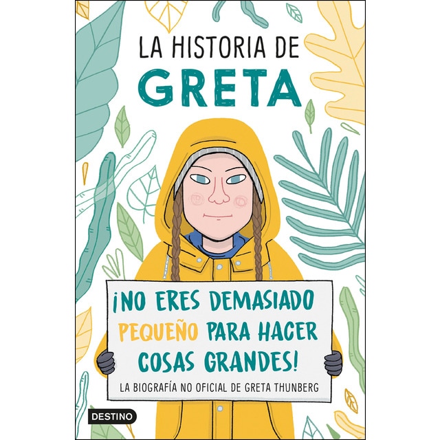Imagen 0 de La historia de Greta: ¡No eres demasiado pequeño para hacer cosas grandes! La biografía no oficial de Greta Thunberg  (Tapa blanda con solapas)