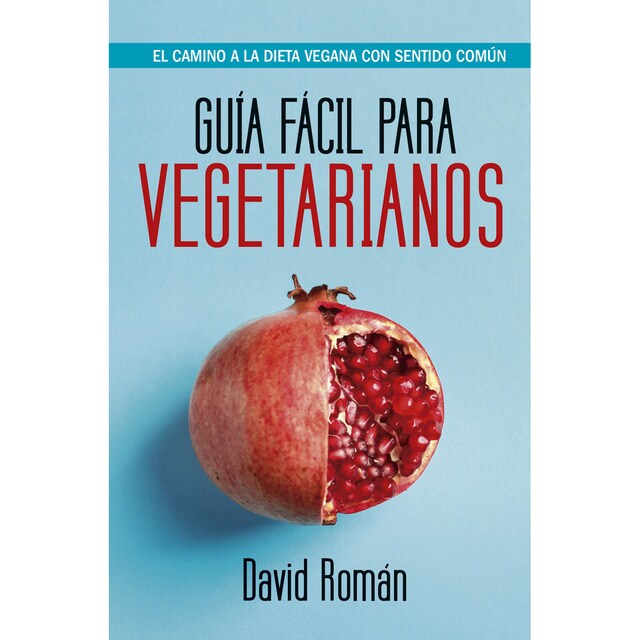 Guía Fácil Para Vegetarianos El Camino A La Dieta Vegana Con Sentido Común Tapa Blanda Cocina Sana Y Vegetariana El Corte Inglés