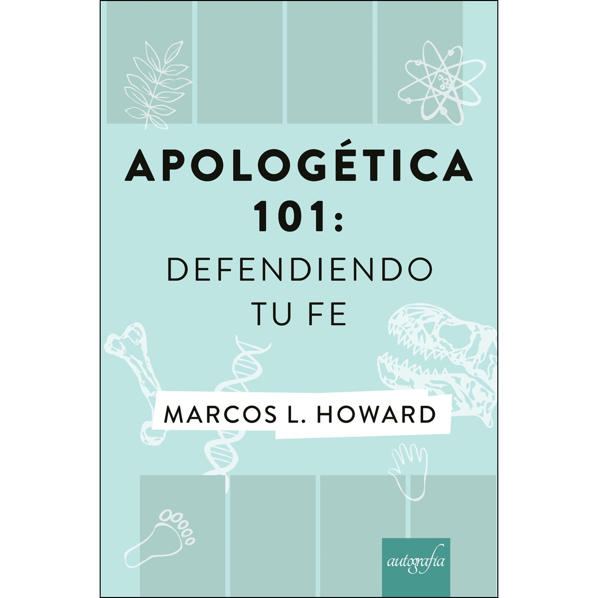 Apologética 101: Defendiendo Tu Fe 1
