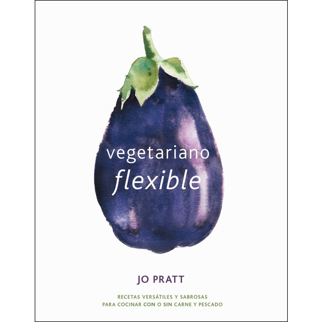 Imagen 0 de Vegetariano flexible: Recetas versátiles y sabrosas para cocinar con o sin carne y pescado (Tapa dura)