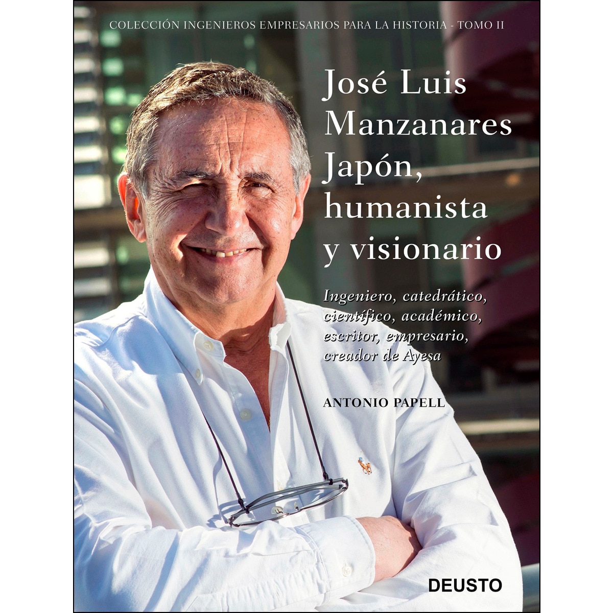 José Luis Manzanares Japón, humanista y visionario: Ingeniero, catedrático, científico, académico, escritor, empresario, creador de Ayesa (Capa dura) 1