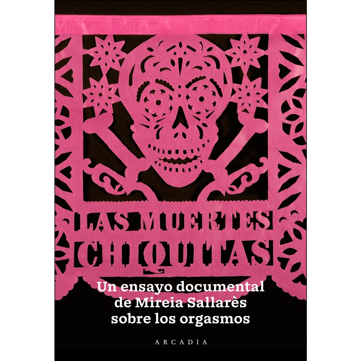 Imagen 0 de Las muertes chiquitas: Un ensayo documental sobre el orgasmo (Tapa blanda)