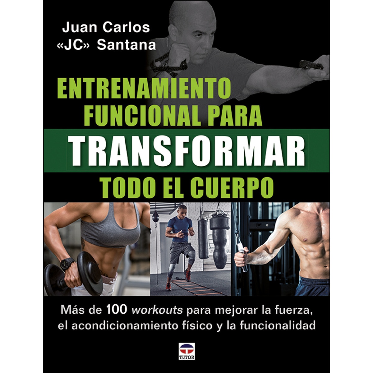 Imagen 0 de Entrenamiento funcional para transformar todo el cuerpo: Más de 100 workouts para mejorar la fuerza, el acondicionamiento físico y la funcionali