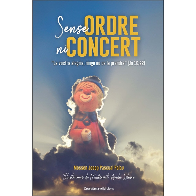 Imagen 0 de Sense ordre ni concert: "la vostra alegria, ningú no us la prendrà" (jn 16,22) (Tapa blanda)