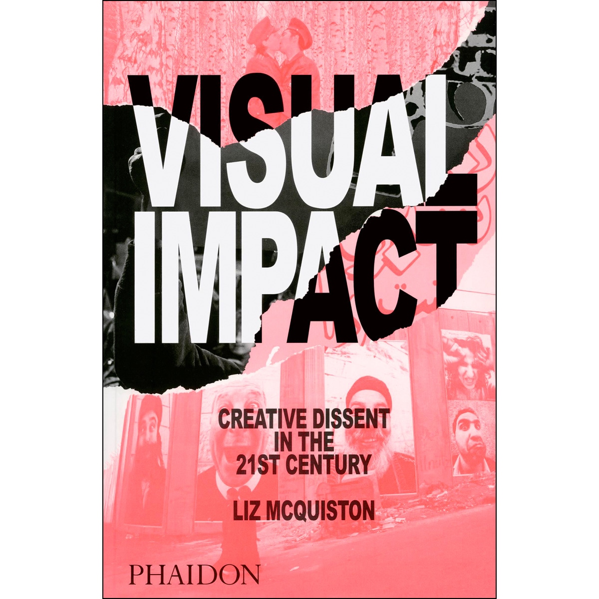 Visual Impact. Creative Dissent In The 21st Century 1