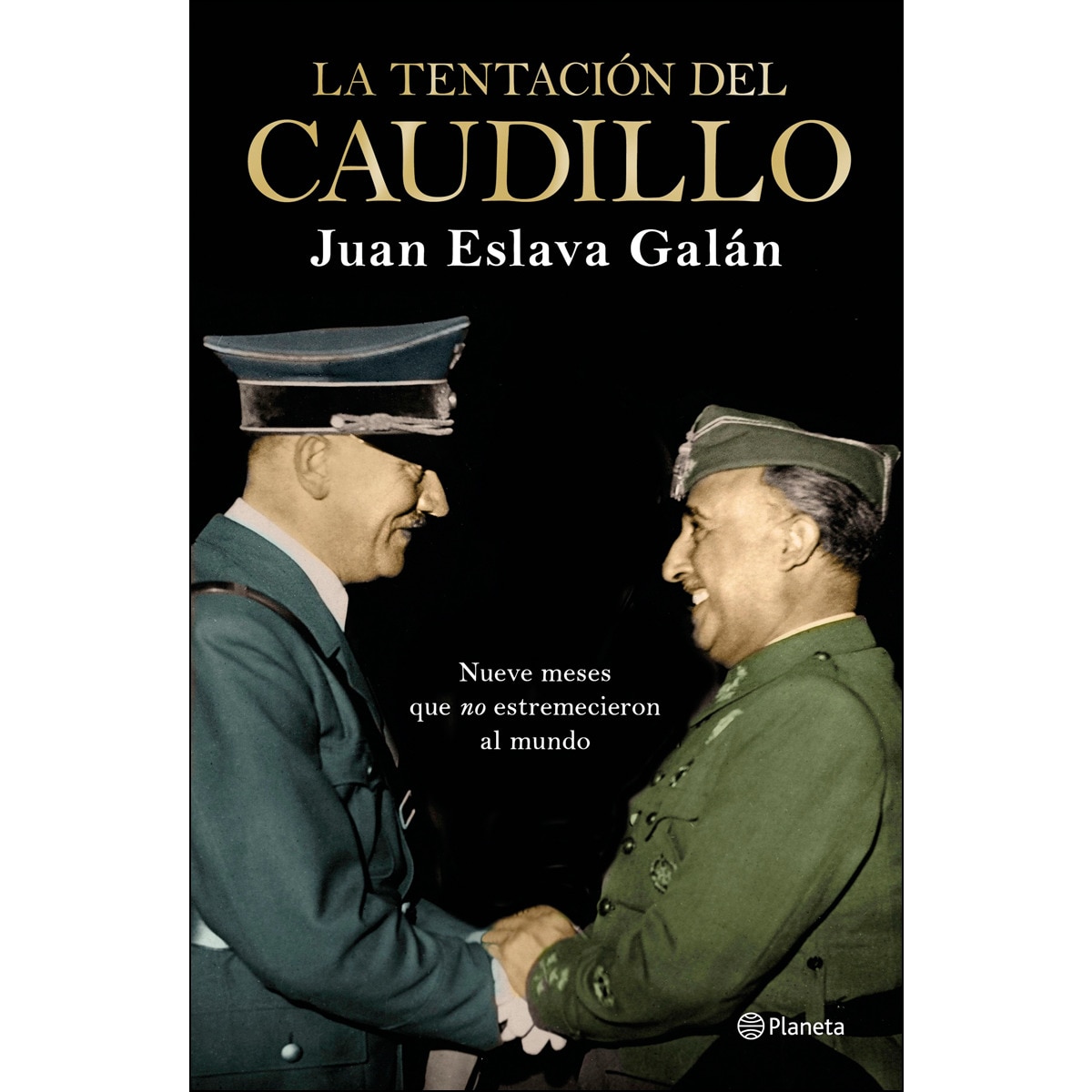 Imagen 0 de La tentación del Caudillo: Nueve meses que "no" estremecieron al mundo  (Tapa dura)