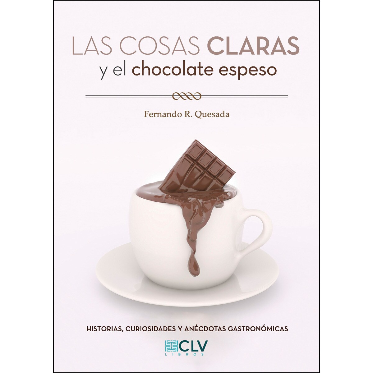 Imagem 0 de Las Cosas Claras Y El Chocolate Espeso: Historias. Curiosidades Y Anécdotas Gastronómicas