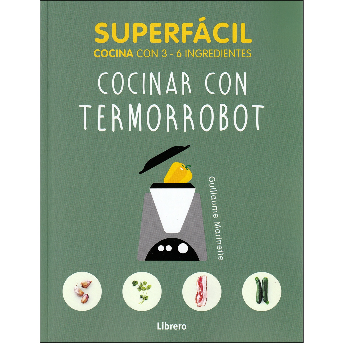 SUPERFACIL COCINAR CON TERMORROBOT: 3 A 6 INGREDIENTES 1