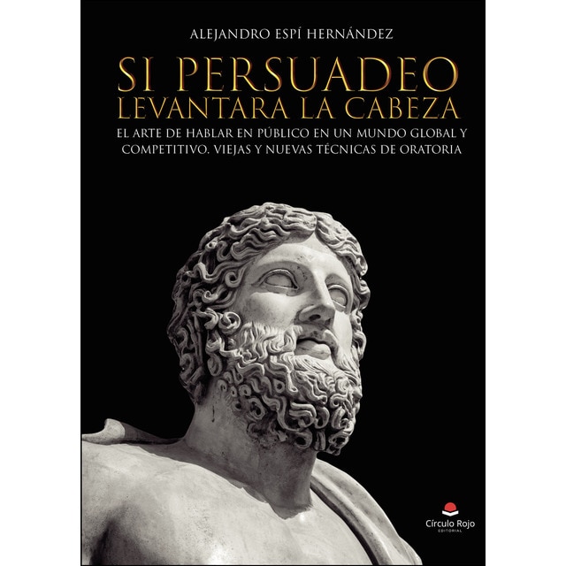 Imagen 0 de Si Persuadeo levantara la cabeza. El arte de hablar en público en un mundo global y competitivo. Viejas y nuevas técnicas de oratoria  (Tapa blanda)