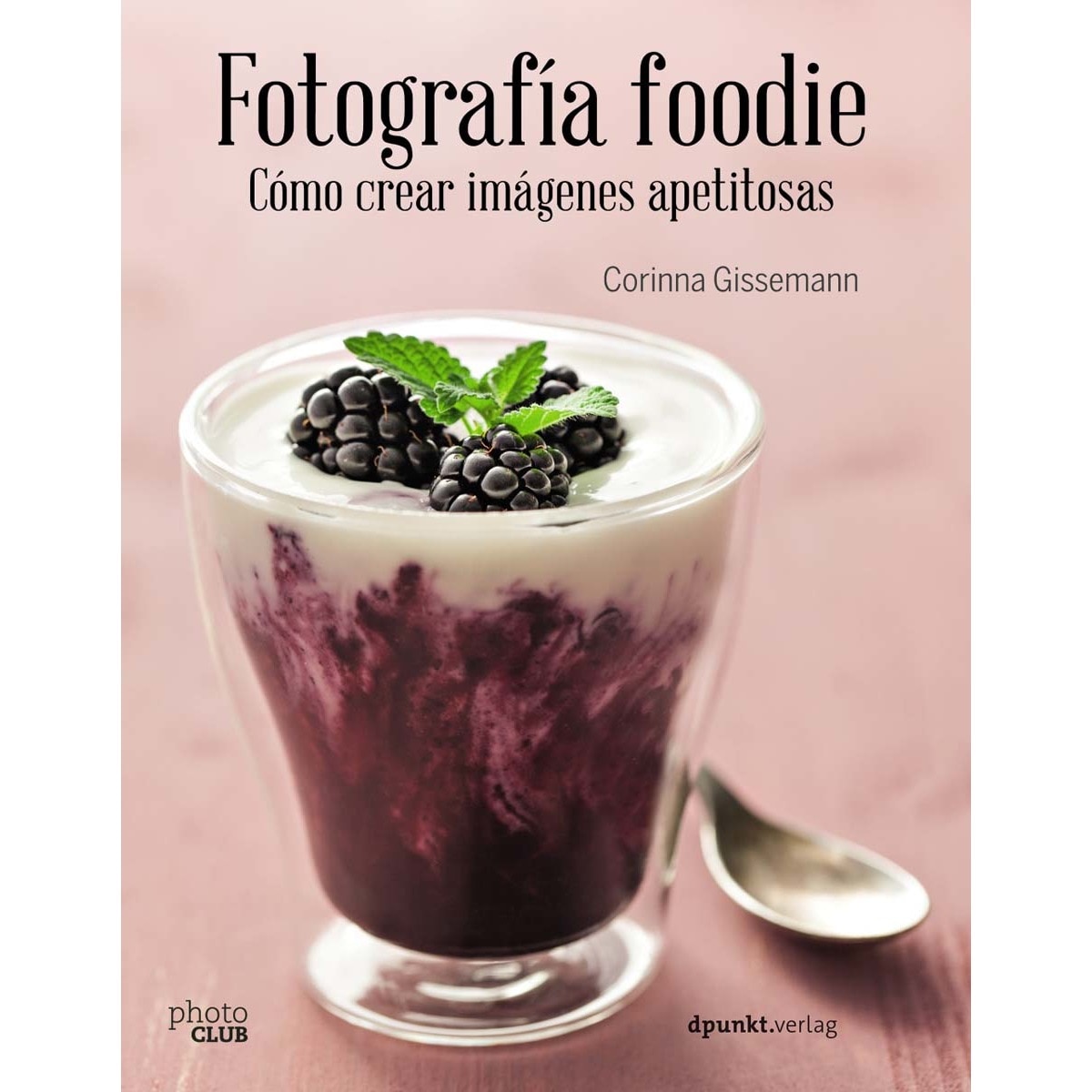 Fotografía foodie. Cómo crear imágenes apetitosas(Tapa blanda con solapas) 1