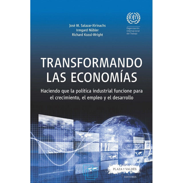 Imagen 0 de Transformando las economías: Haciendo que la política industrial funcione para el crecimiento, el empleo y el desarrollo (Tapa blanda)