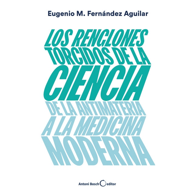 Imagem 0 de Los renglones torcidos de la ciencia: De la antimateria a la medicina moderna