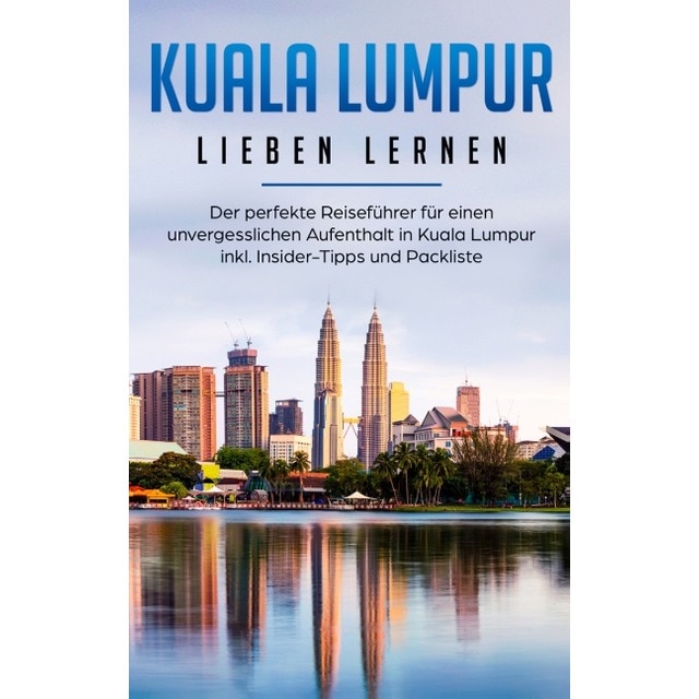 Kuala Lumpur lieben lernen: Der perfekte Reiseführer für einen 1
