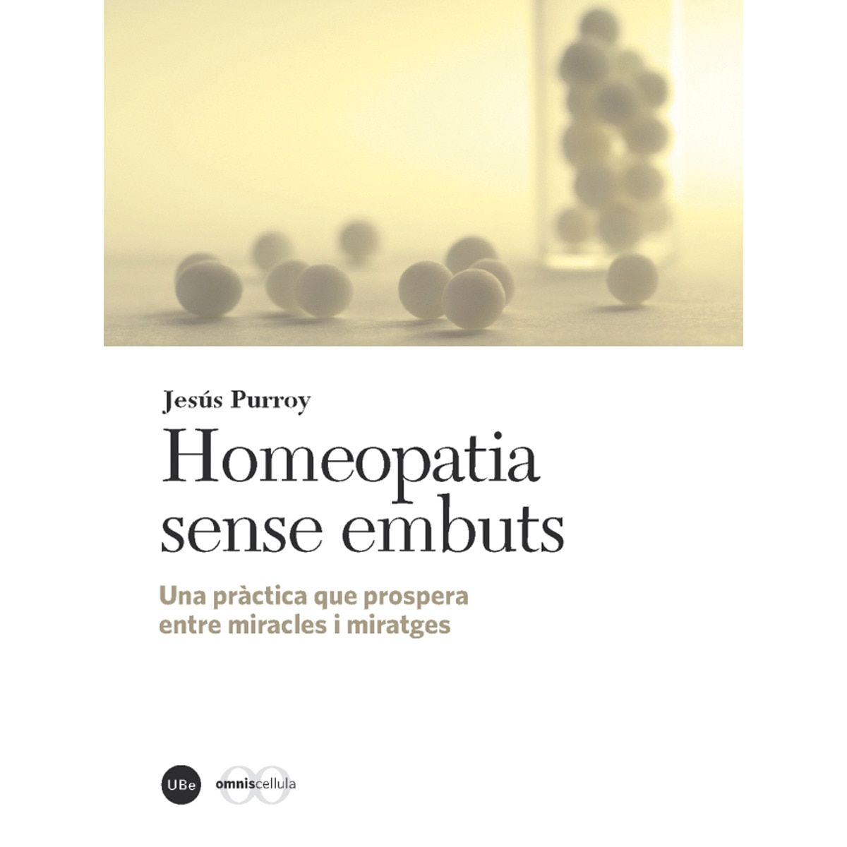 Homeopatia sense embuts: Una pràctica que prospera entre miracles i miratges (Capa mole com abas) 1