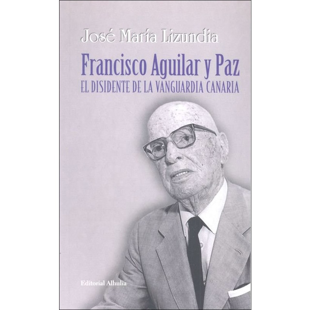 Imagem 0 de Francisco aguilar y paz: El disidente de la vanguardia canaria(Tapa blanda)