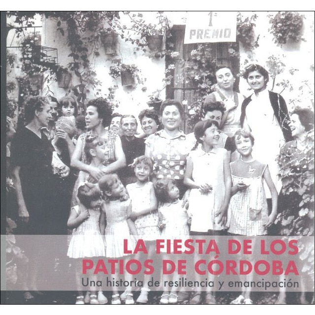 Imagen 0 de La fiesta de los patios de córdoba: Una historia de resiliencia y emancipación (Tapa blanda)