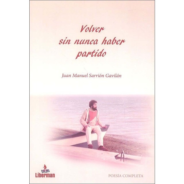 Imagem 0 de Volver sin nunca haber partido: Poesía completa de juan manuel sarrión(Tapa dura)