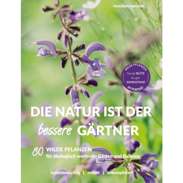 Die Natur ist der bessere Gärtner: 80 Wilde Pflanzen für ökologisch wertvolle Gärten und Balkone (Capa mole) 1