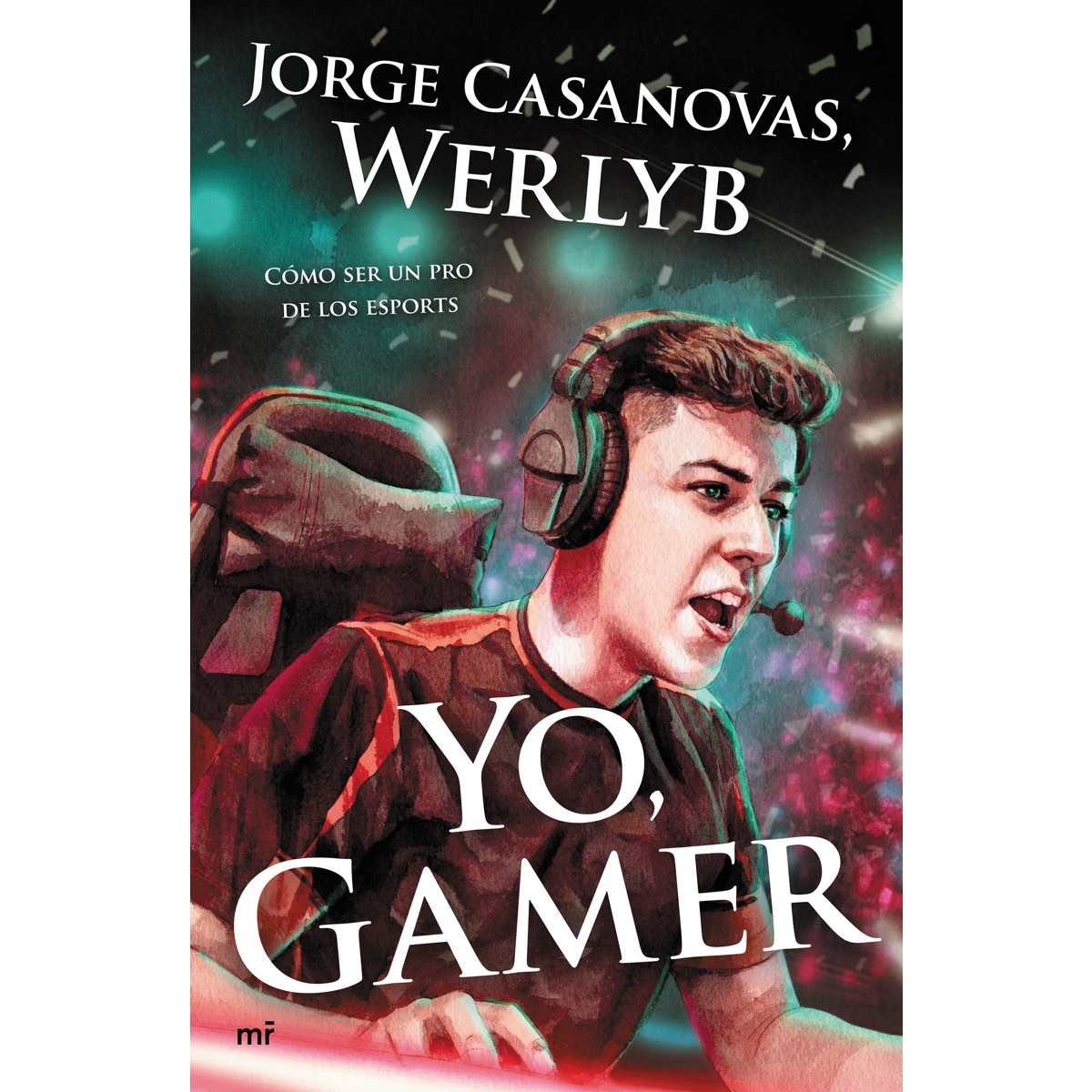 Yo, gamer: Cómo ser un pro de los esports (Tapa blanda) 1